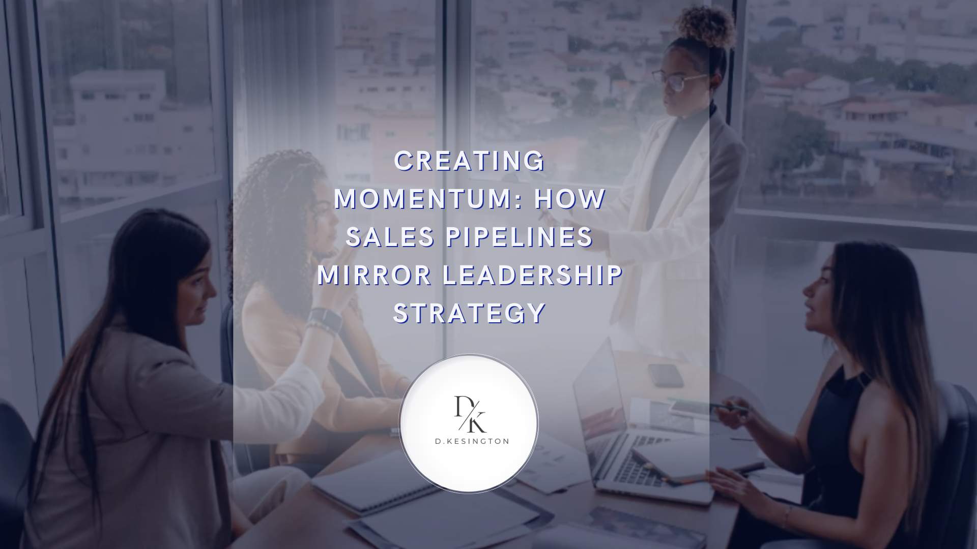 Creating Momentum: How Sales Pipelines Mirror Leadership Strategy