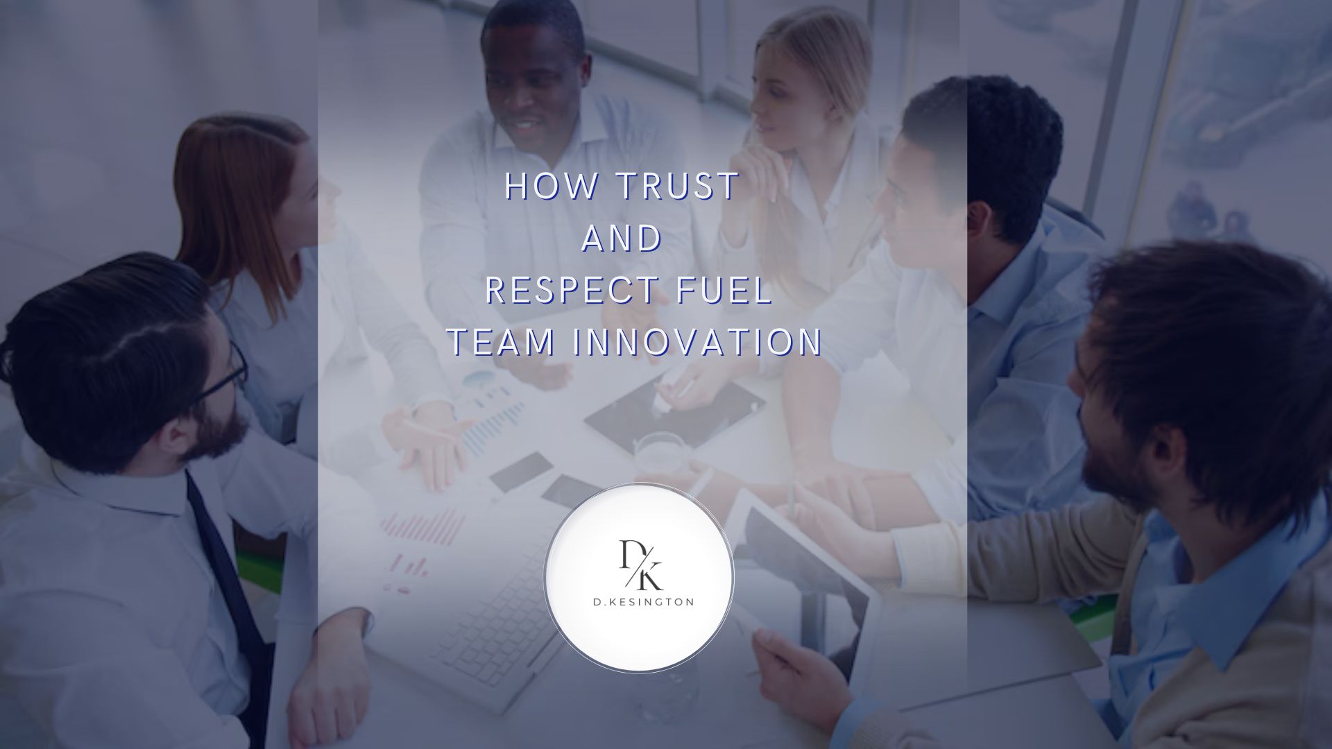 How Trust and Respect Fuel Team Innovation